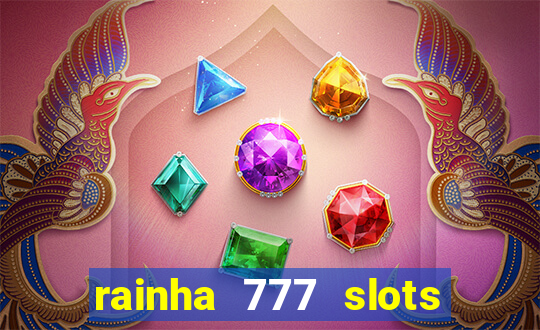 rainha 777 slots paga mesmo